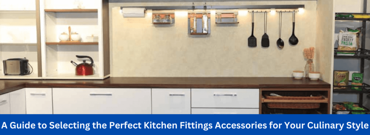 the Perfect Kitchen Fittings Accessories for your Culinary style