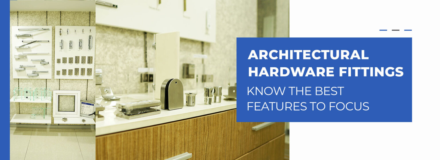 Architectural Hardware Fittings Know The Best Features To Focus