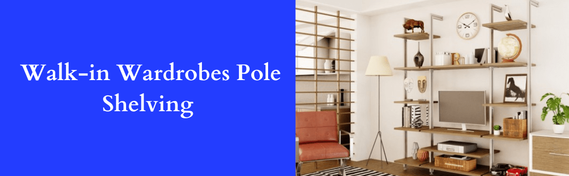 Walk-in Wardrobes Pole Shelving