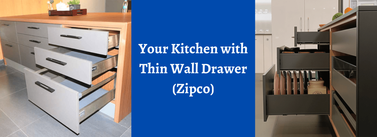 your Ktchen with Thin Wall Drawer (Zipco)