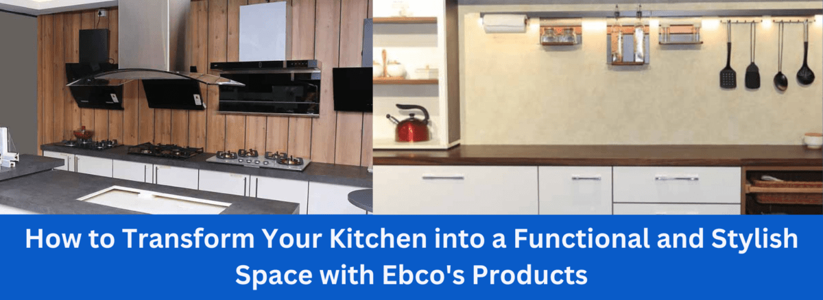 Your Kitchen into a Functional and Stylish Space with Ebco's Products